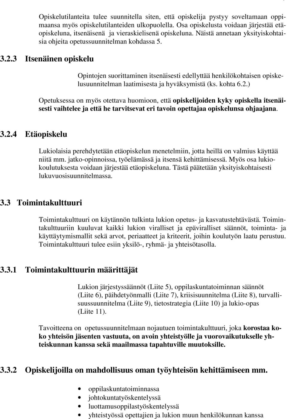 3 Itsenäinen opiskelu Opintojen suorittaminen itsenäisesti edellyttää henkilökohtaisen opiskelusuunnitelman laatimisesta ja hyväksymistä (ks. kohta 6.2.