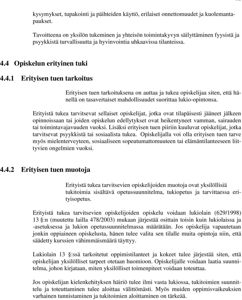 4 Opiskelun erityinen tuki 4.4.1 Erityisen tuen tarkoitus Erityisen tuen tarkoituksena on auttaa ja tukea opiskelijaa siten, että hänellä on tasavertaiset mahdollisuudet suorittaa lukio-opintonsa.