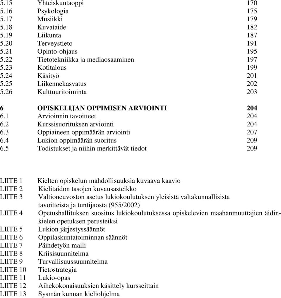 3 Oppiaineen oppimäärän arviointi 207 6.4 Lukion oppimäärän suoritus 209 6.