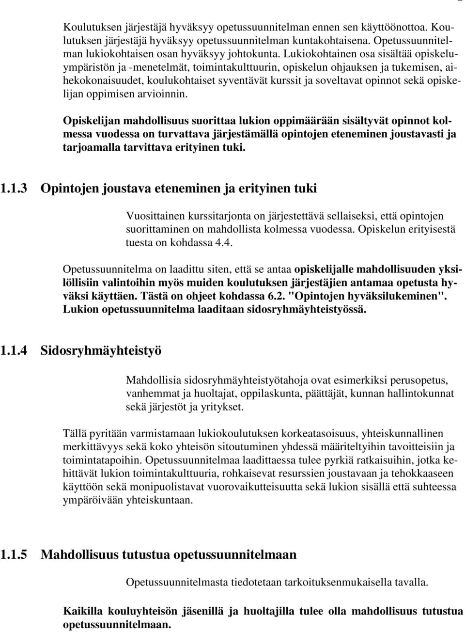 Lukiokohtainen osa sisältää opiskeluympäristön ja -menetelmät, toimintakulttuurin, opiskelun ohjauksen ja tukemisen, aihekokonaisuudet, koulukohtaiset syventävät kurssit ja soveltavat opinnot sekä