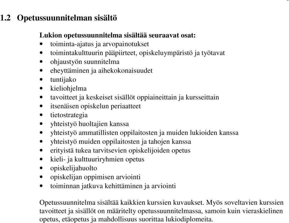 huoltajien kanssa yhteistyö ammatillisten oppilaitosten ja muiden lukioiden kanssa yhteistyö muiden oppilaitosten ja tahojen kanssa erityistä tukea tarvitsevien opiskelijoiden opetus kieli- ja