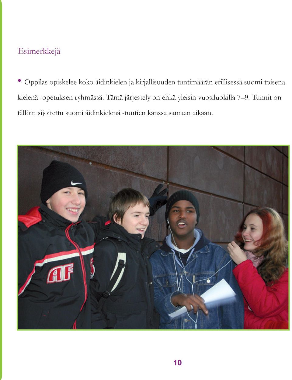 Tämä järjestely on ehkä yleisin vuosiluokilla 7 9.