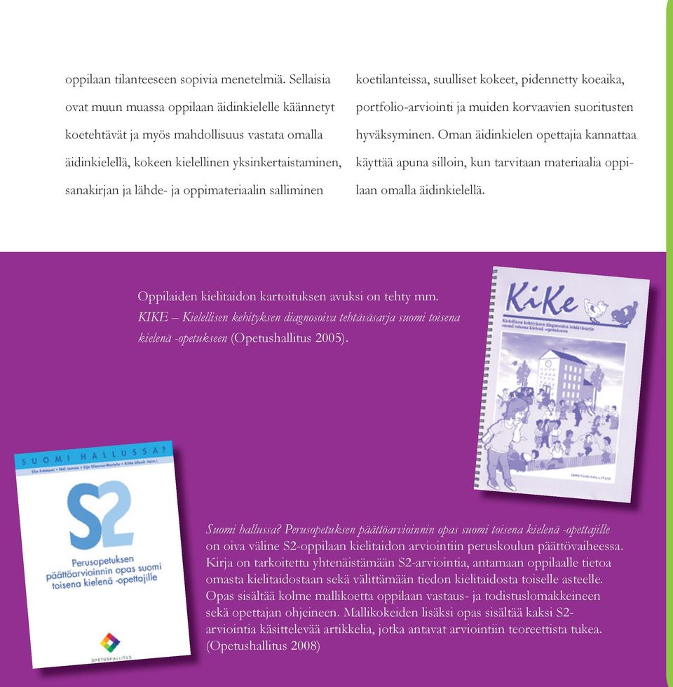 oppimateriaalin salliminen koetilanteissa, suulliset kokeet, pidennetty koeaika, portfolio-arviointi ja muiden korvaavien suoritusten hyväksyminen.