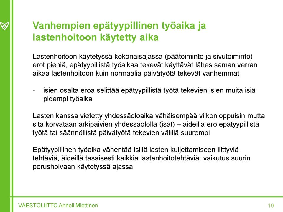 Lasten kanssa vietetty yhdessäoloaika vähäisempää viikonloppuisin mutta sitä korvataan arkipäivien yhdessäololla (isät) äideillä ero epätyypillistä työtä tai säännöllistä päivätyötä