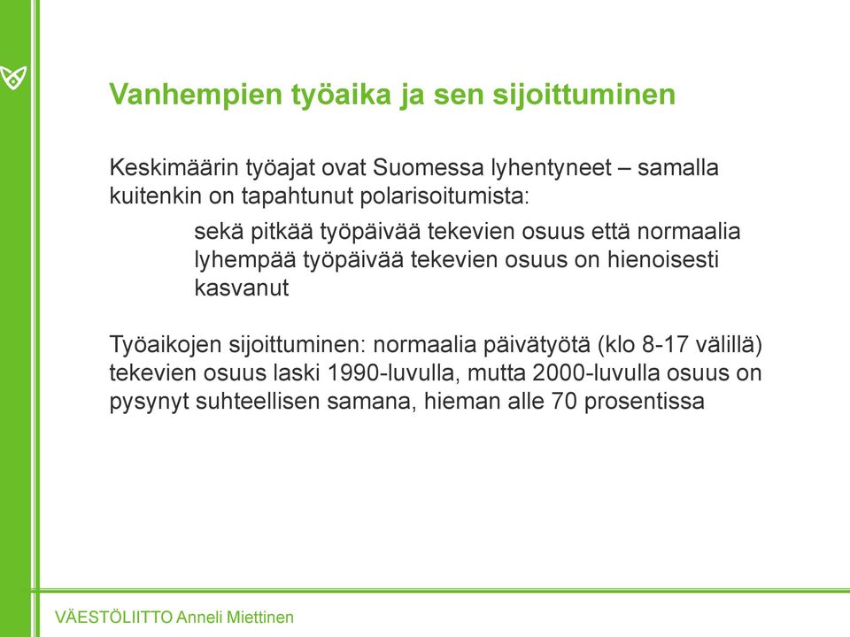 tekevien osuus on hienoisesti kasvanut Työaikojen sijoittuminen: normaalia päivätyötä (klo 8-17 välillä)