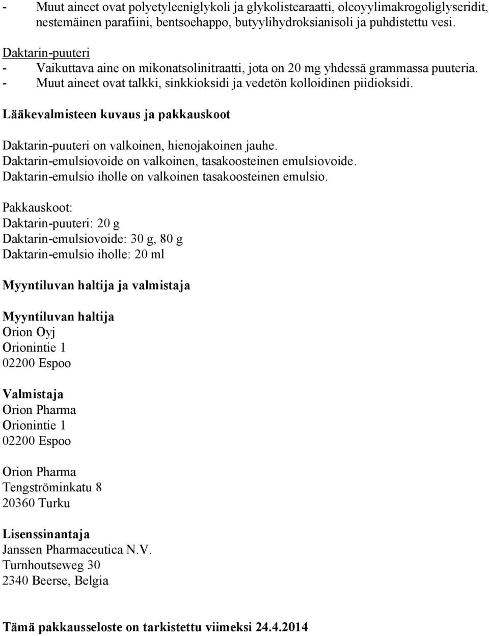 Lääkevalmisteen kuvaus ja pakkauskoot Daktarin-puuteri on valkoinen, hienojakoinen jauhe. Daktarin-emulsiovoide on valkoinen, tasakoosteinen emulsiovoide.