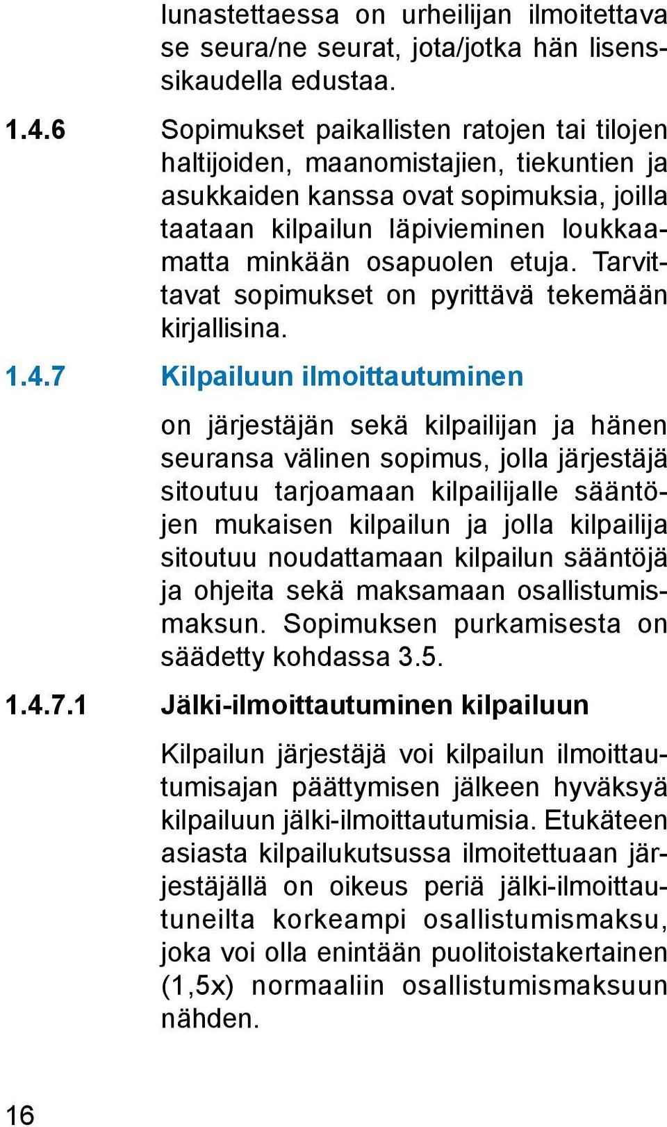 Tarvittavat sopimukset on pyrittävä tekemään kirjallisina. 1.4.