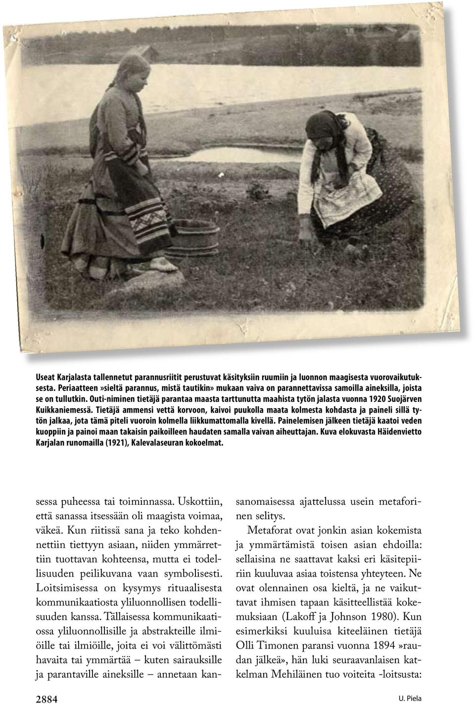 Outi-niminen tietäjä parantaa maasta tarttunutta maahista tytön jalasta vuonna 1920 Suojärven Kuikkaniemessä.