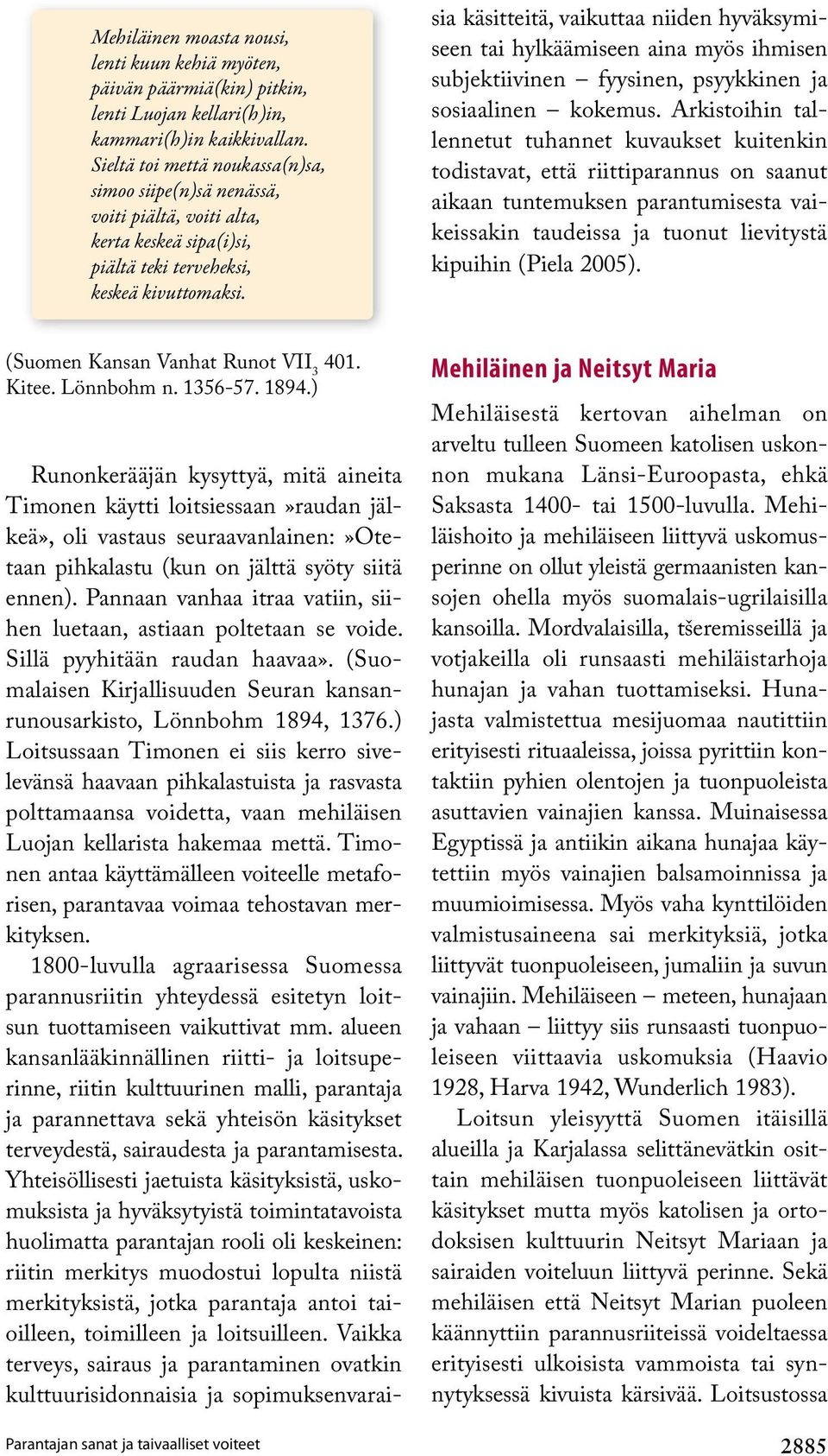 sia käsitteitä, vaikuttaa niiden hyväksymiseen tai hylkäämiseen aina myös ihmisen subjektiivinen fyysinen, psyykkinen ja sosiaalinen kokemus.