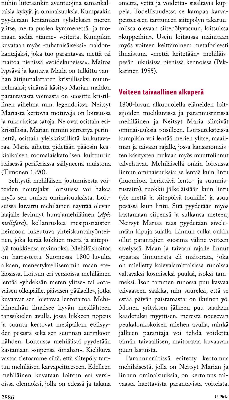 Maitoa lypsävä ja kantava Maria on tulkittu vanhan äitijumalattaren kristilliseksi muunnelmaksi; sinänsä käsitys Marian maidon parantavasta voimasta on suosittu kristillinen aihelma mm. legendoissa.