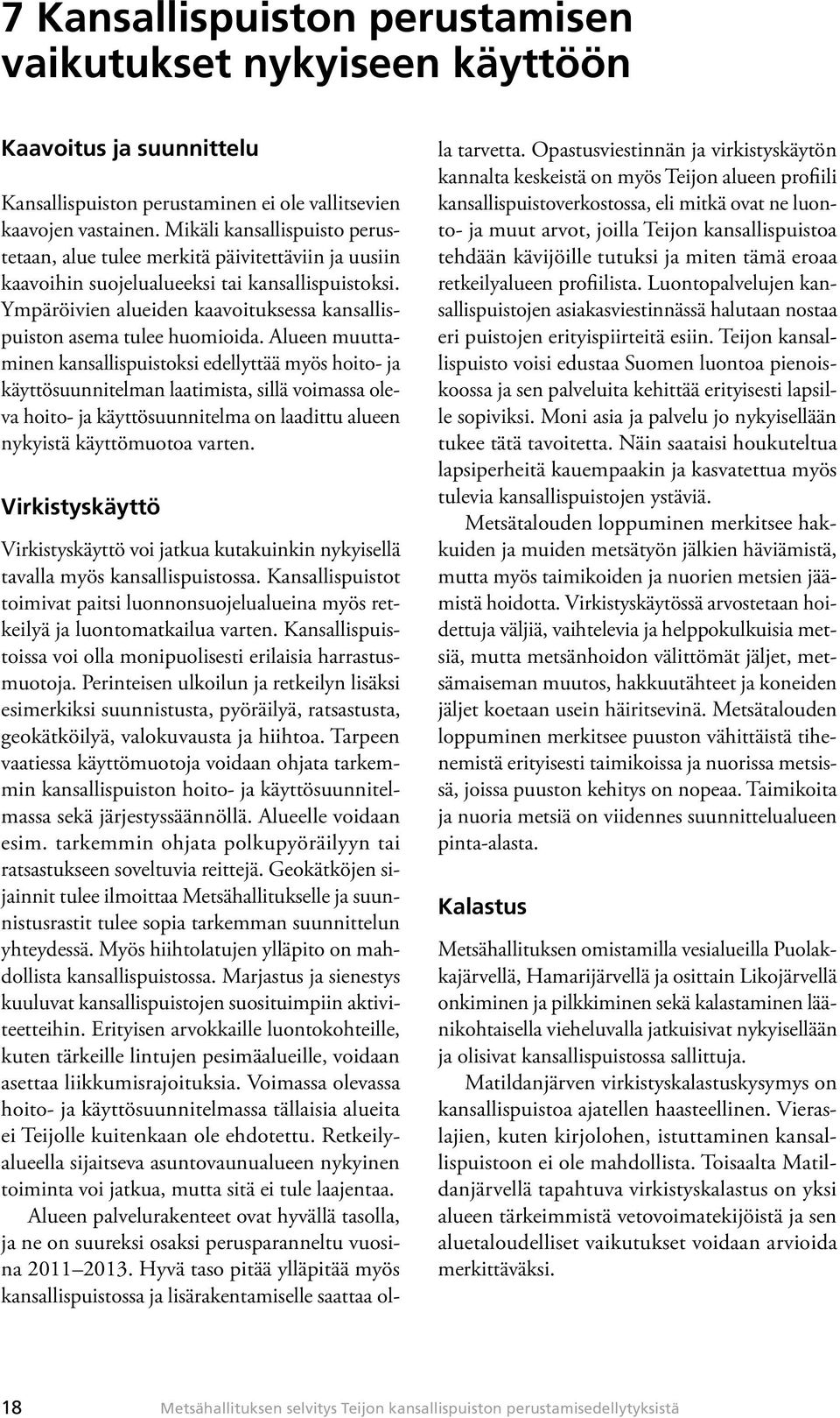 Ympäröivien alueiden kaavoituksessa kansallispuiston asema tulee huomioida.