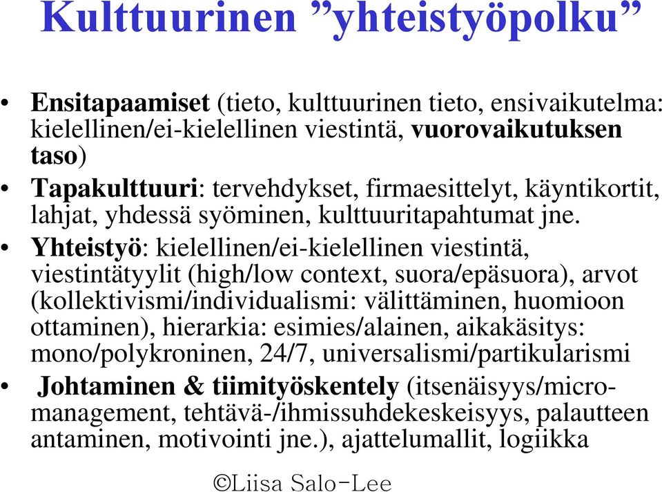 Yhteistyö: kielellinen/ei-kielellinen viestintä, viestintätyylit (high/low context, suora/epäsuora), arvot (kollektivismi/individualismi: välittäminen, huomioon ottaminen),