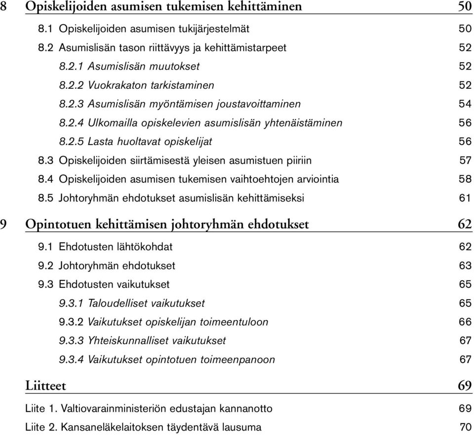 3 Opiskelijoiden siirtämisestä yleisen asumistuen piiriin 57 8.4 Opiskelijoiden asumisen tukemisen vaihtoehtojen arviointia 58 8.