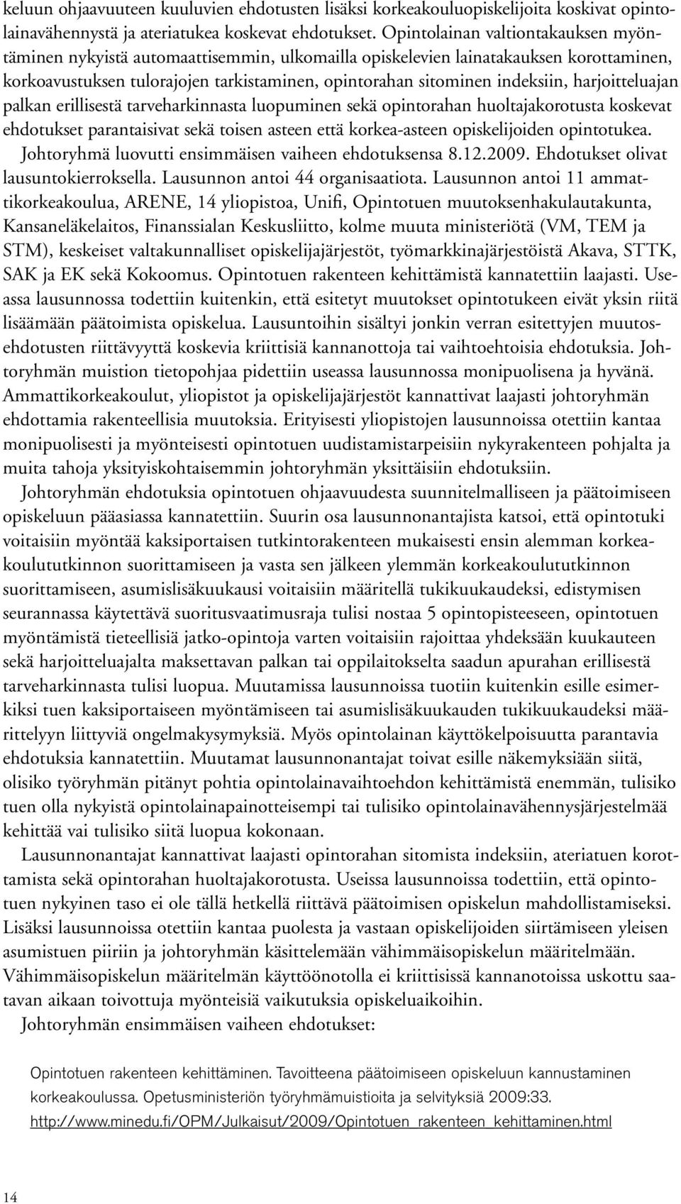 harjoitteluajan palkan erillisestä tarveharkinnasta luopuminen sekä opintorahan huoltajakorotusta koskevat ehdotukset parantaisivat sekä toisen asteen että korkea-asteen opiskelijoiden opintotukea.