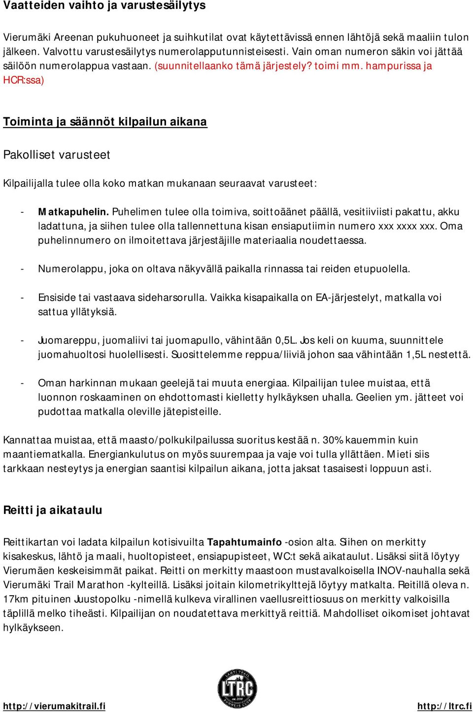 hampurissa ja HCR:ssa) Toiminta ja säännöt kilpailun aikana Pakolliset varusteet Kilpailijalla tulee olla koko matkan mukanaan seuraavat varusteet: - Matkapuhelin.