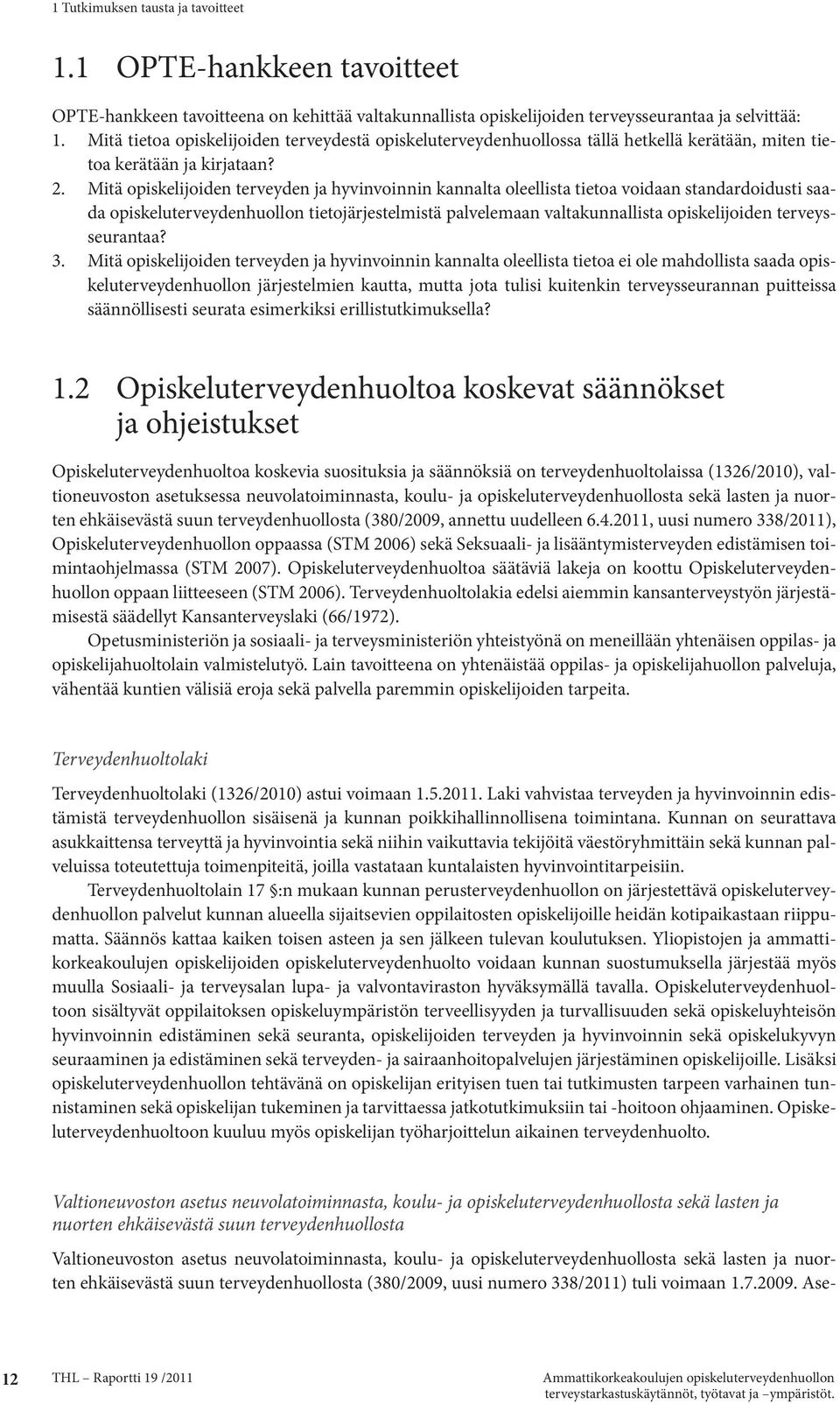 Mitä opiskelijoiden terveyden ja hyvinvoinnin kannalta oleellista tietoa voidaan standardoidusti saada opiskeluterveydenhuollon tietojärjestelmistä palvelemaan valtakunnallista opiskelijoiden