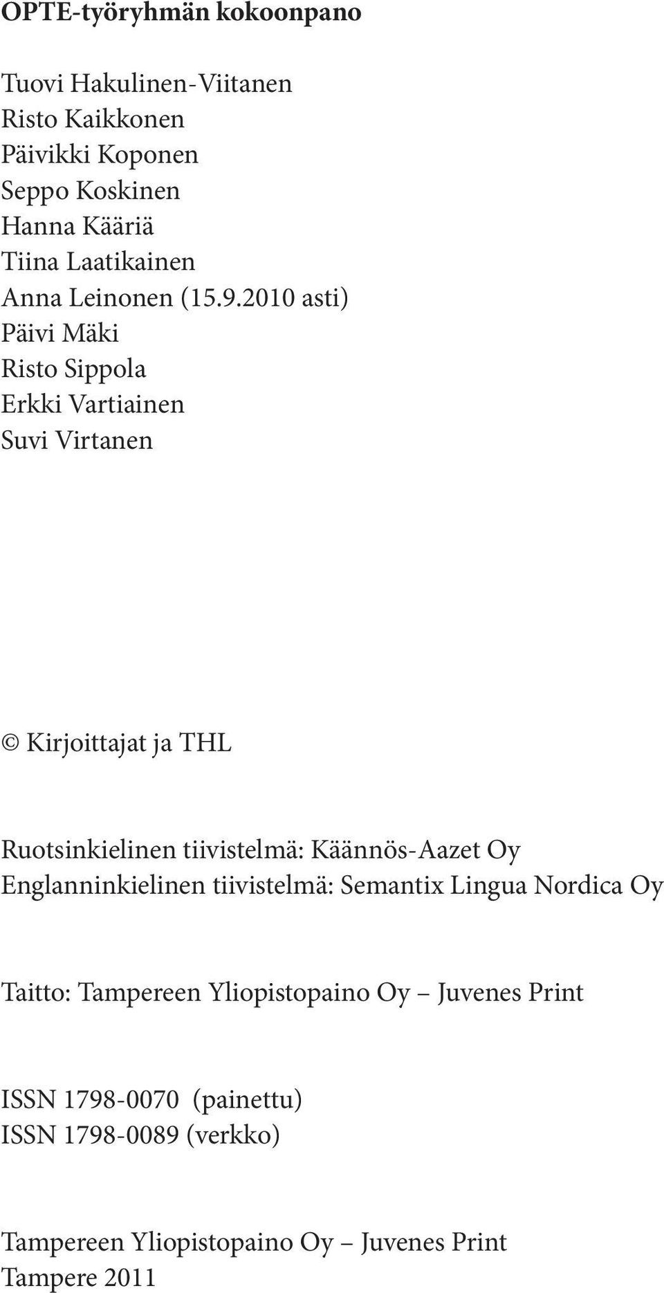 2010 asti) Päivi Mäki Risto Sippola Erkki Vartiainen Suvi Virtanen Kirjoittajat ja THL Ruotsinkielinen tiivistelmä: