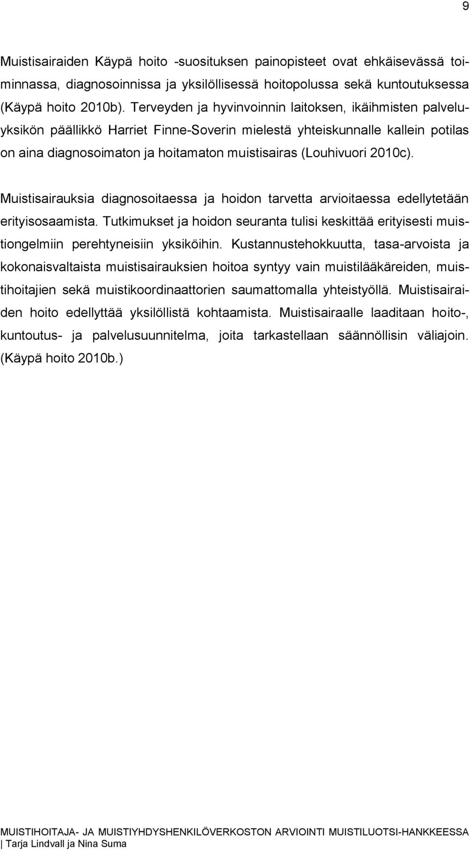 2010c). Muistisairauksia diagnosoitaessa ja hoidon tarvetta arvioitaessa edellytetään erityisosaamista.