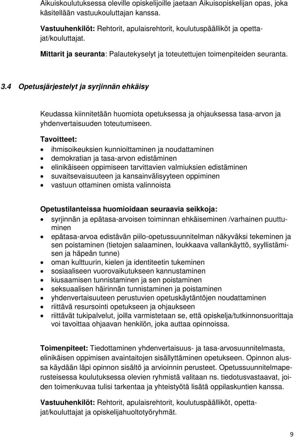 4 Opetusjärjestelyt ja syrjinnän ehkäisy Keudassa kiinnitetään huomiota opetuksessa ja ohjauksessa tasa-arvon ja yhdenvertaisuuden toteutumiseen.