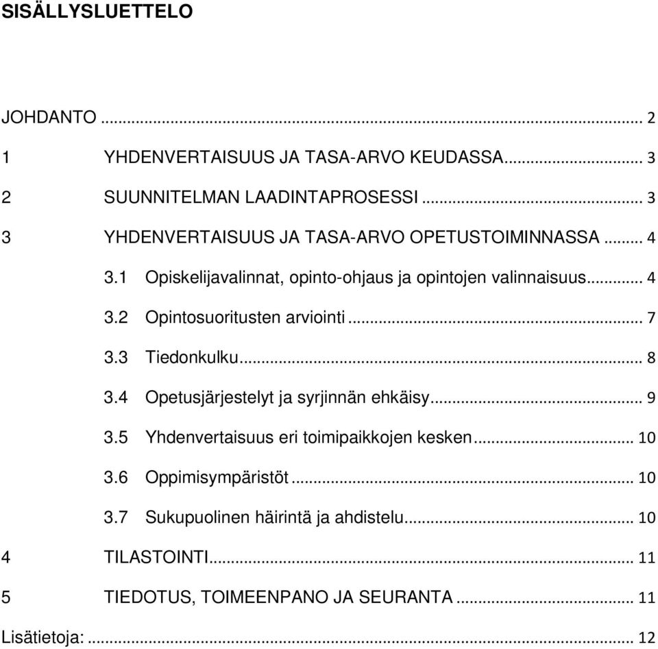 .. 7 3.3 Tiedonkulku... 8 3.4 Opetusjärjestelyt ja syrjinnän ehkäisy... 9 3.5 Yhdenvertaisuus eri toimipaikkojen kesken... 10 3.