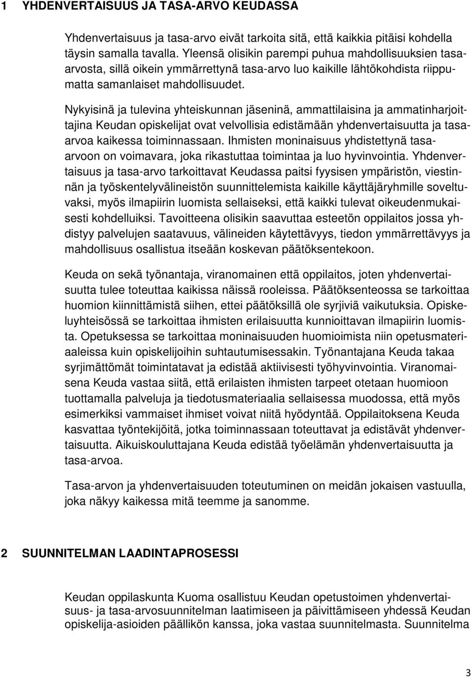 Nykyisinä ja tulevina yhteiskunnan jäseninä, ammattilaisina ja ammatinharjoittajina Keudan opiskelijat ovat velvollisia edistämään yhdenvertaisuutta ja tasaarvoa kaikessa toiminnassaan.