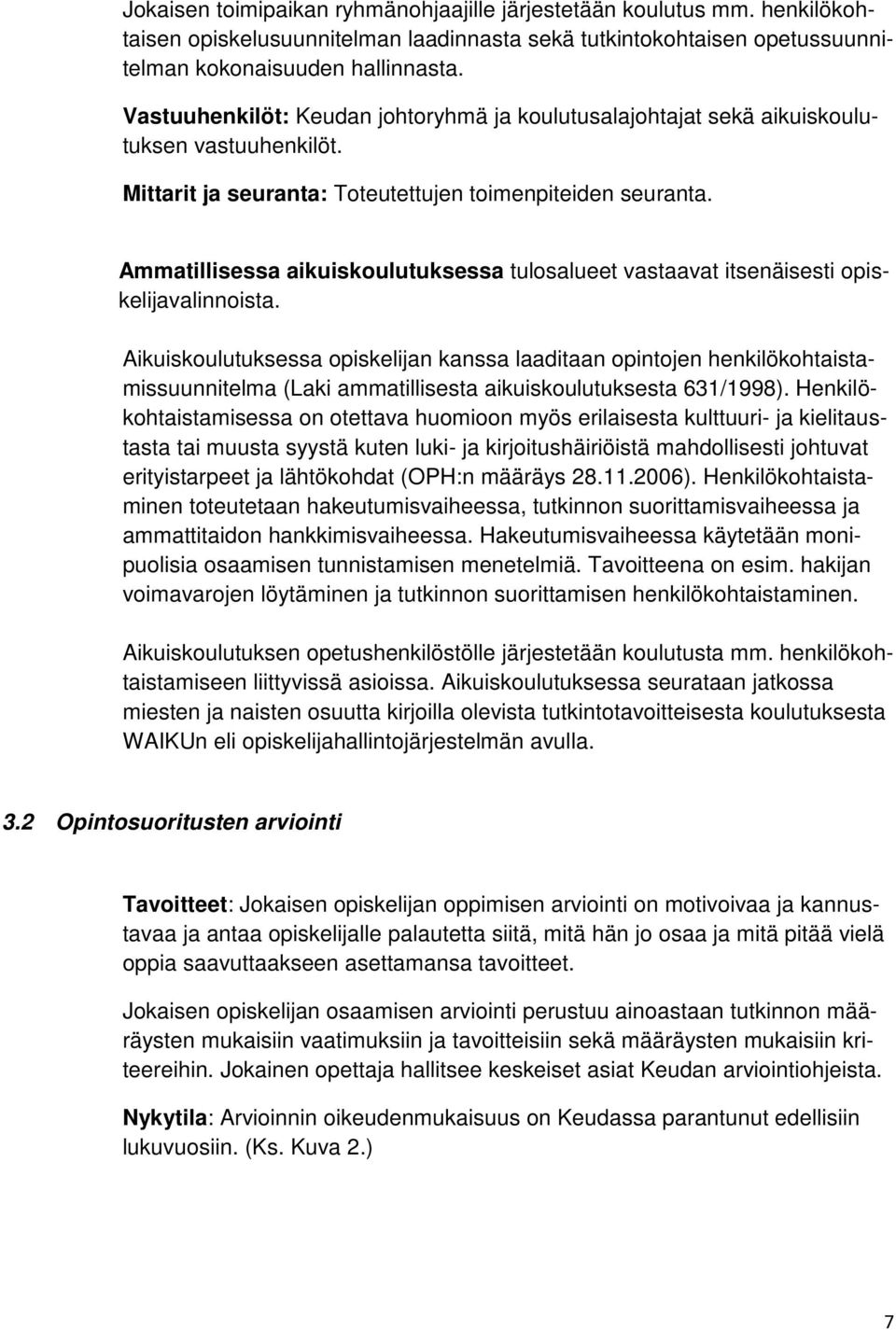 Ammatillisessa aikuiskoulutuksessa tulosalueet vastaavat itsenäisesti opiskelijavalinnoista.