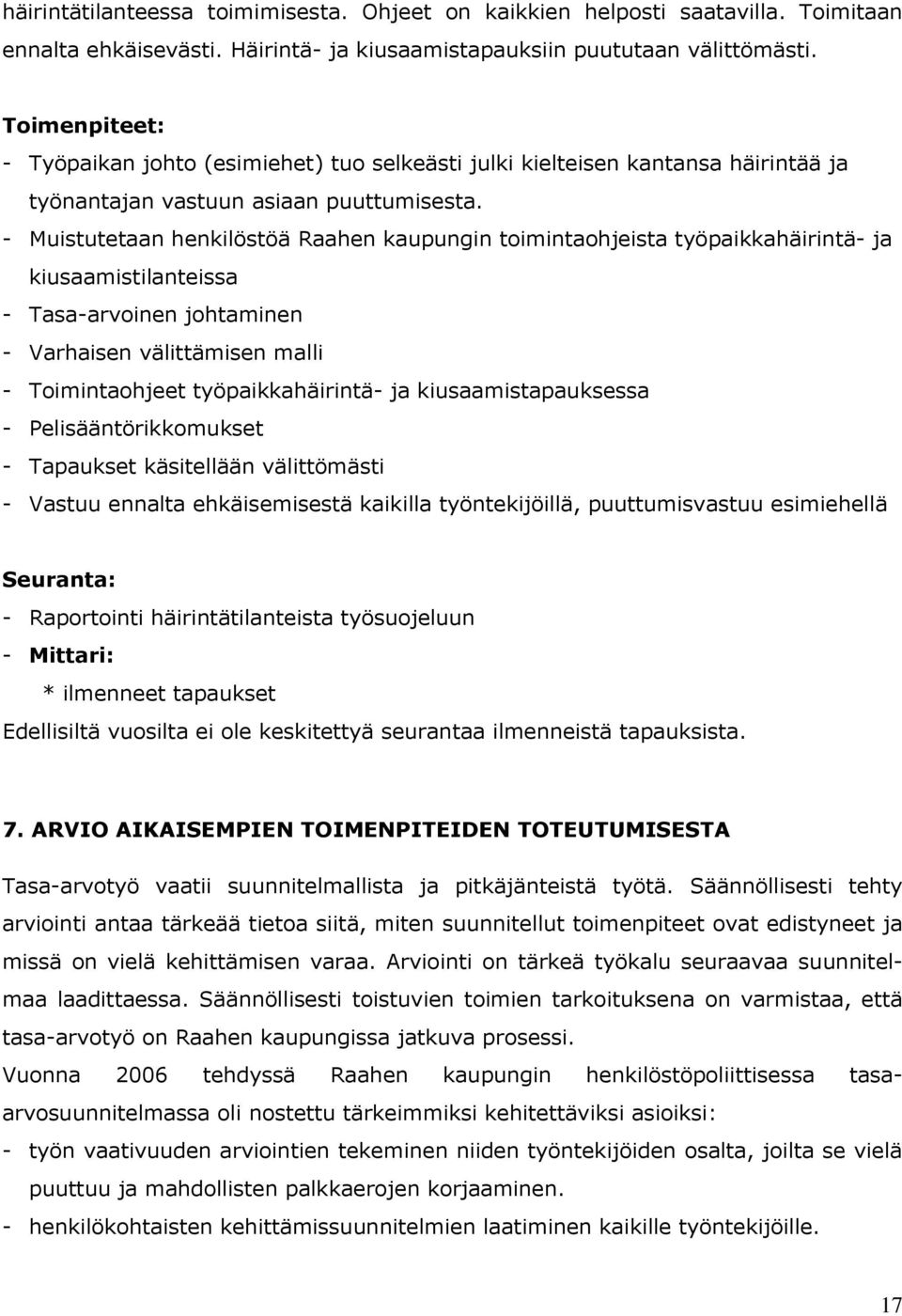 - Muistutetaan henkilöstöä Raahen kaupungin toimintaohjeista työpaikkahäirintä- ja kiusaamistilanteissa - Tasa-arvoinen johtaminen - Varhaisen välittämisen malli - Toimintaohjeet työpaikkahäirintä-