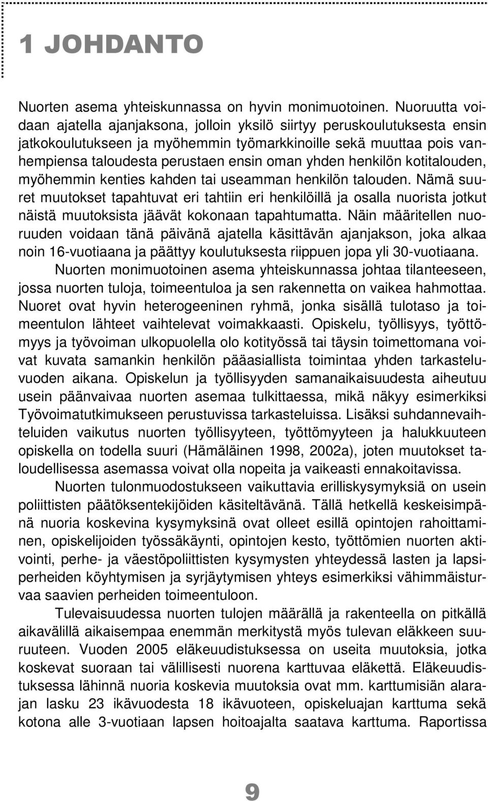 yhden henkilön kotitalouden, myöhemmin kenties kahden tai useamman henkilön talouden.