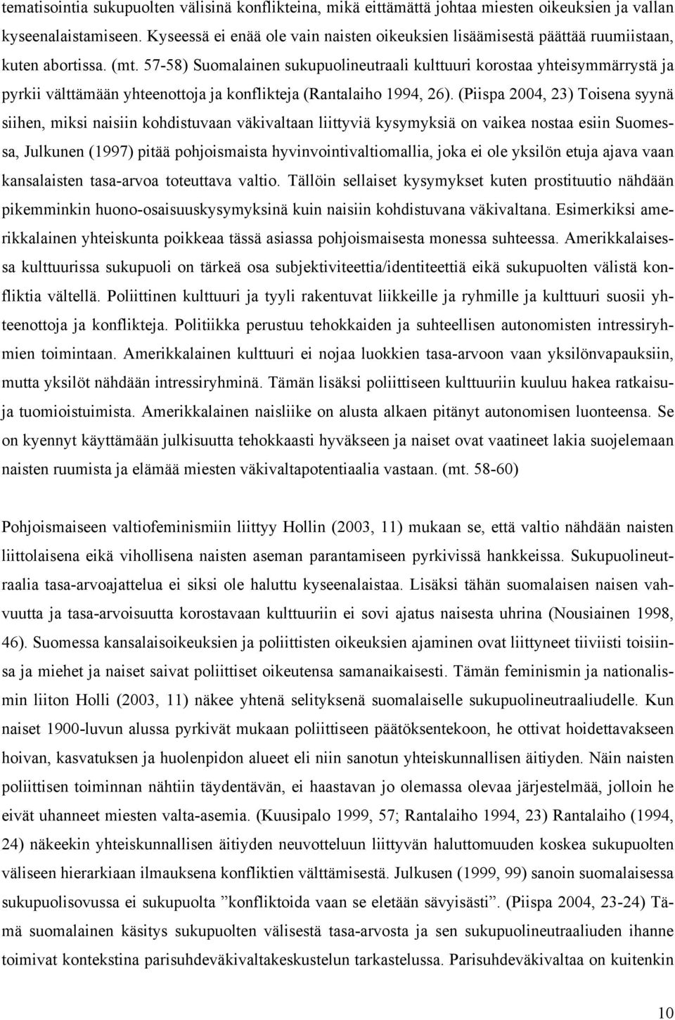57-58) Suomalainen sukupuolineutraali kulttuuri korostaa yhteisymmärrystä ja pyrkii välttämään yhteenottoja ja konflikteja (Rantalaiho 1994, 26).