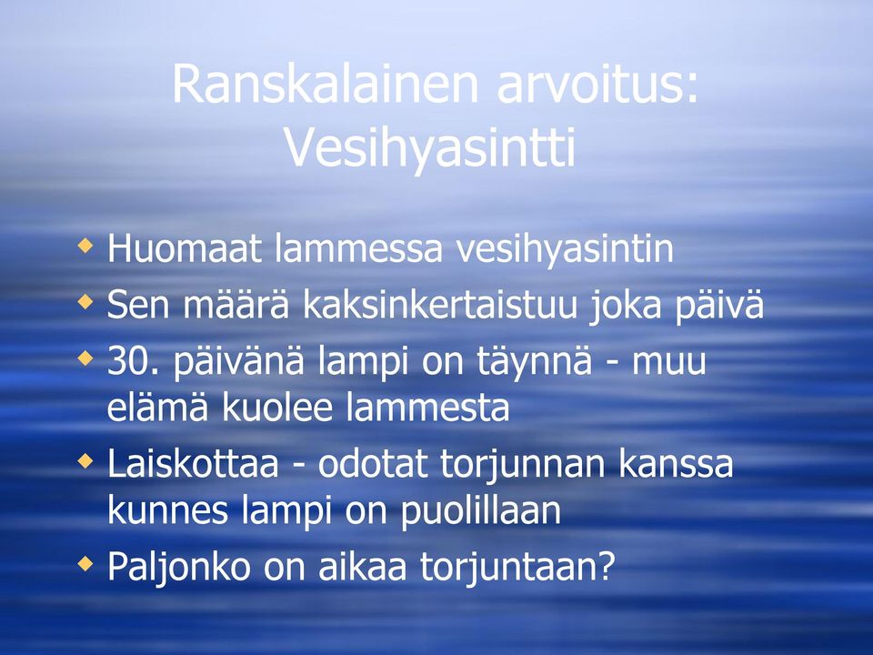 päivänä lampi on täynnä - muu elämä kuolee lammesta Laiskottaa