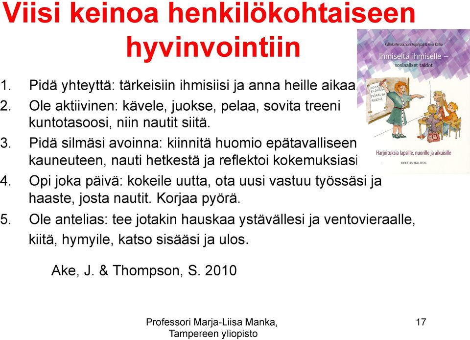 Pidä silmäsi avoinna: kiinnitä huomio epätavalliseen, kauneuteen, nauti hetkestä ja reflektoi kokemuksiasi. 4.