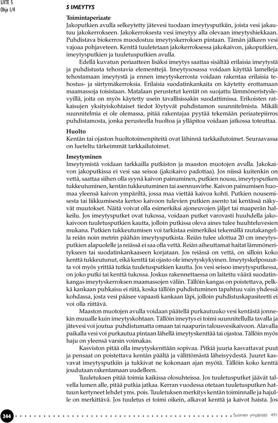 Kenttä tuuletetaan jakokerroksessa jakokaivon, jakoputkien, imeytysputkien ja tuuletusputkien avulla.