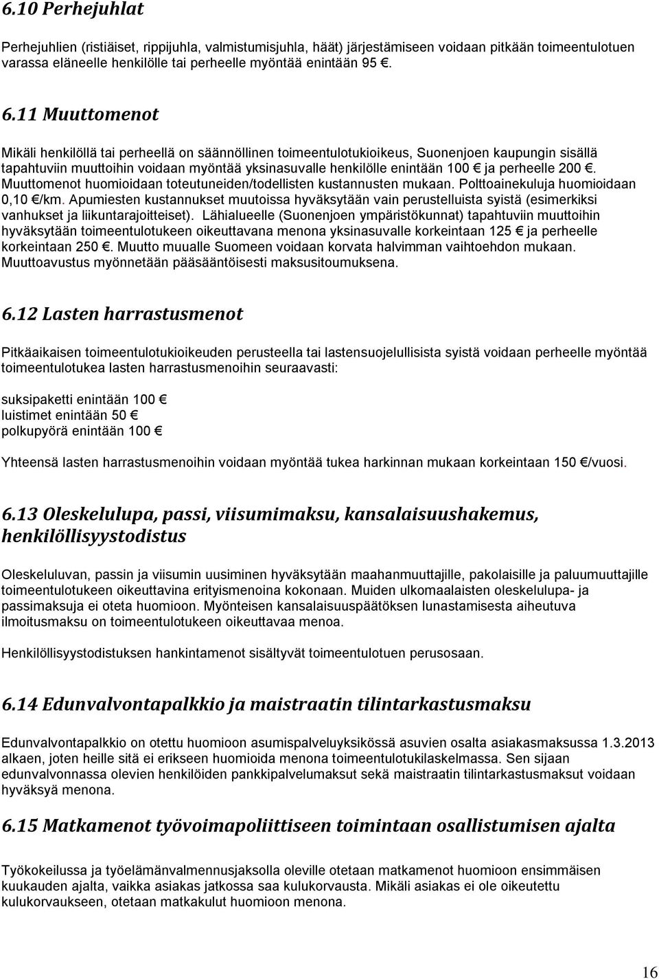 perheelle 200. Muuttomenot huomioidaan toteutuneiden/todellisten kustannusten mukaan. Polttoainekuluja huomioidaan 0,10 /km.