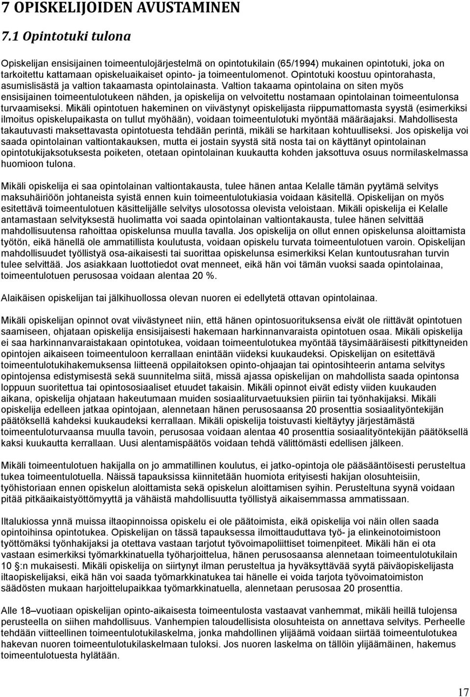 Opintotuki koostuu opintorahasta, asumislisästä ja valtion takaamasta opintolainasta.