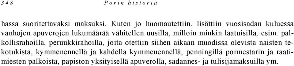 palkollisrahoilla, peruukkirahoilla, joita otettiin siihen aikaan muodissa olevista naisten tekotukista,