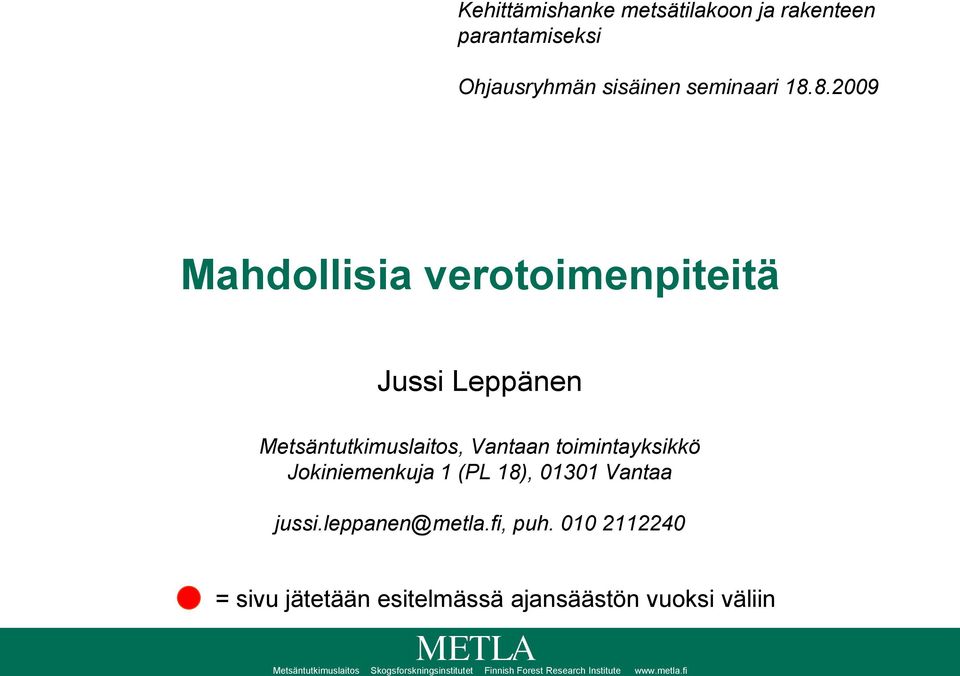 Jokiniemenkuja 1 (PL 18), 01301 Vantaa jussi.leppanen@metla.fi, puh.