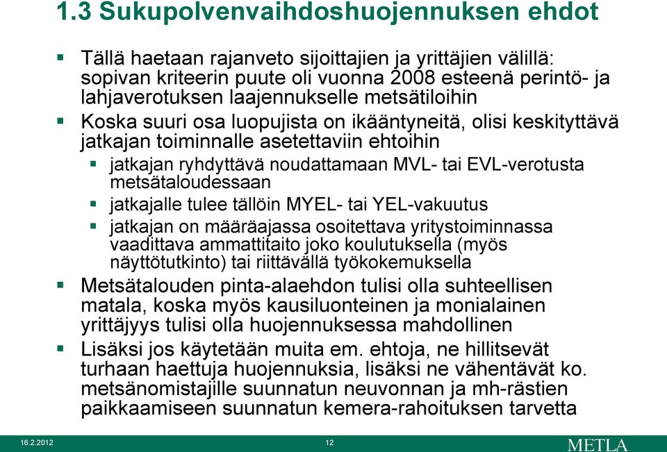 jatkajalle tulee tällöin MYEL- tai YEL-vakuutus jatkajan on määräajassa osoitettava yritystoiminnassa vaadittava ammattitaito joko koulutuksella (myös näyttötutkinto) tai riittävällä työkokemuksella