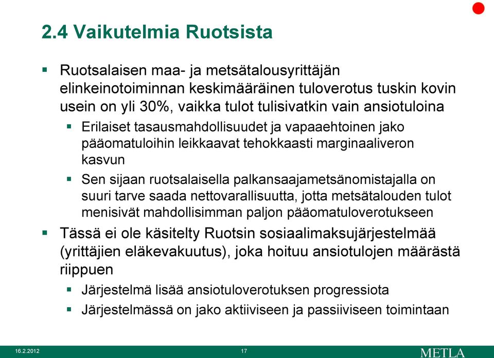 on suuri tarve saada nettovarallisuutta, jotta metsätalouden tulot menisivät mahdollisimman paljon pääomatuloverotukseen Tässä ei ole käsitelty Ruotsin sosiaalimaksujärjestelmää