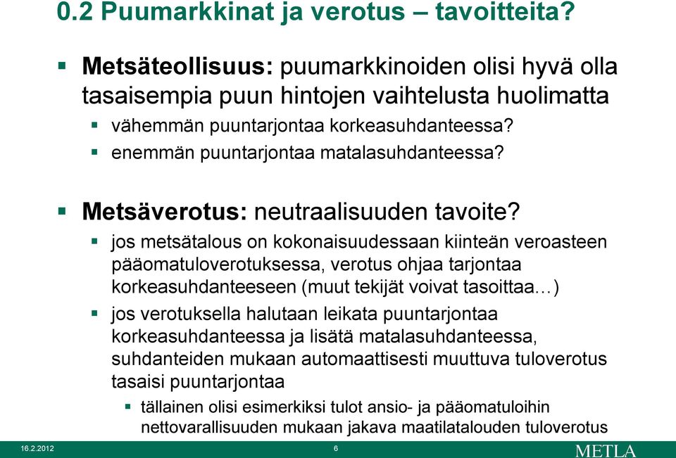 jos metsätalous on kokonaisuudessaan kiinteän veroasteen pääomatuloverotuksessa, verotus ohjaa tarjontaa korkeasuhdanteeseen (muut tekijät voivat tasoittaa ) jos verotuksella