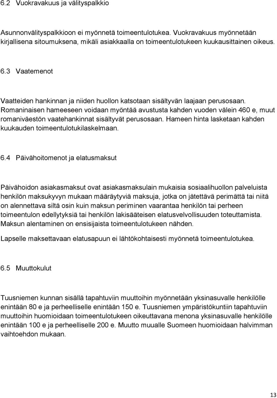 3 Vaatemenot Vaatteiden hankinnan ja niiden huollon katsotaan sisältyvän laajaan perusosaan.