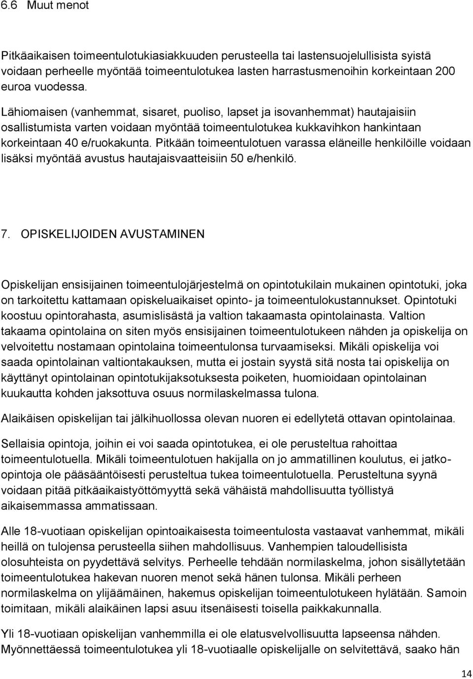 Pitkään toimeentulotuen varassa eläneille henkilöille voidaan lisäksi myöntää avustus hautajaisvaatteisiin 50 e/henkilö. 7.