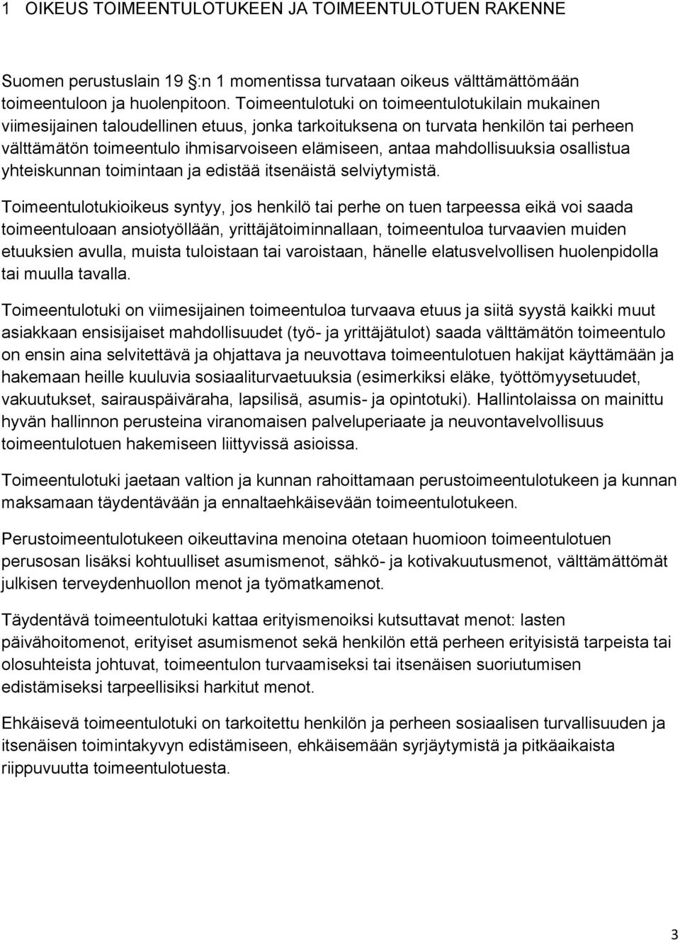 mahdollisuuksia osallistua yhteiskunnan toimintaan ja edistää itsenäistä selviytymistä.