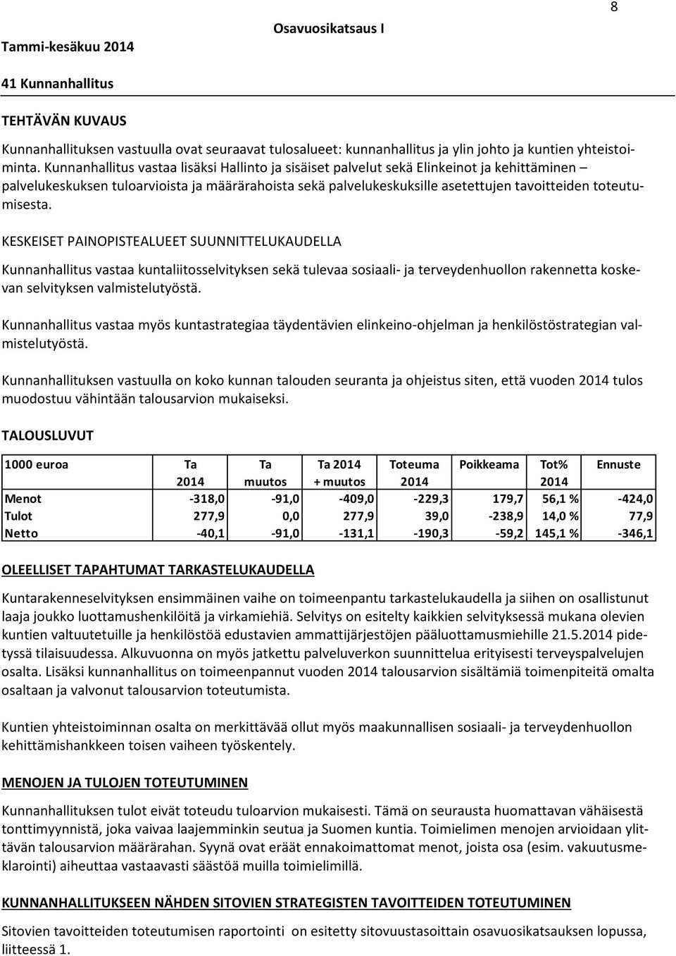 toteutumisesta. KESKEISET PAINOPISTEALUEET SUUNNITTELUKAUDELLA Kunnanhallitus vastaa kuntaliitosselvityksen sekä tulevaa sosiaali- ja terveydenhuollon rakennetta koskevan selvityksen valmistelutyöstä.