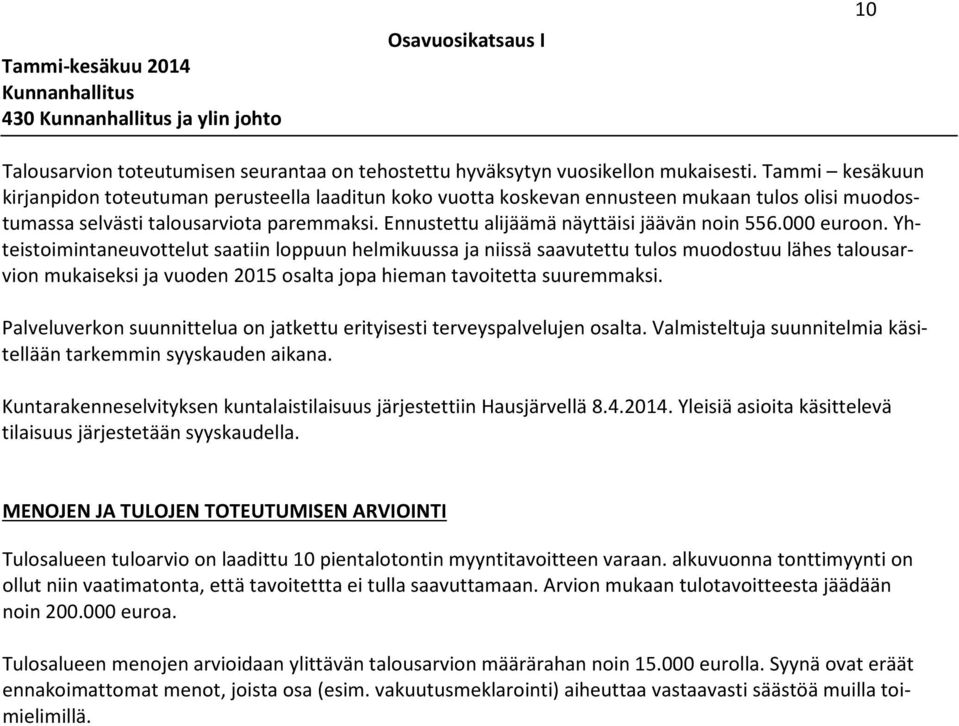 Ennustettu alijäämä näyttäisi jäävän noin 556.000 euroon.