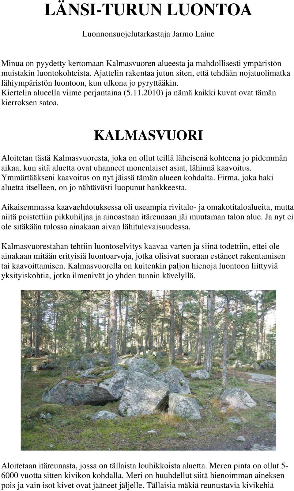 2010) ja nämä kaikki kuvat ovat tämän kierroksen satoa.