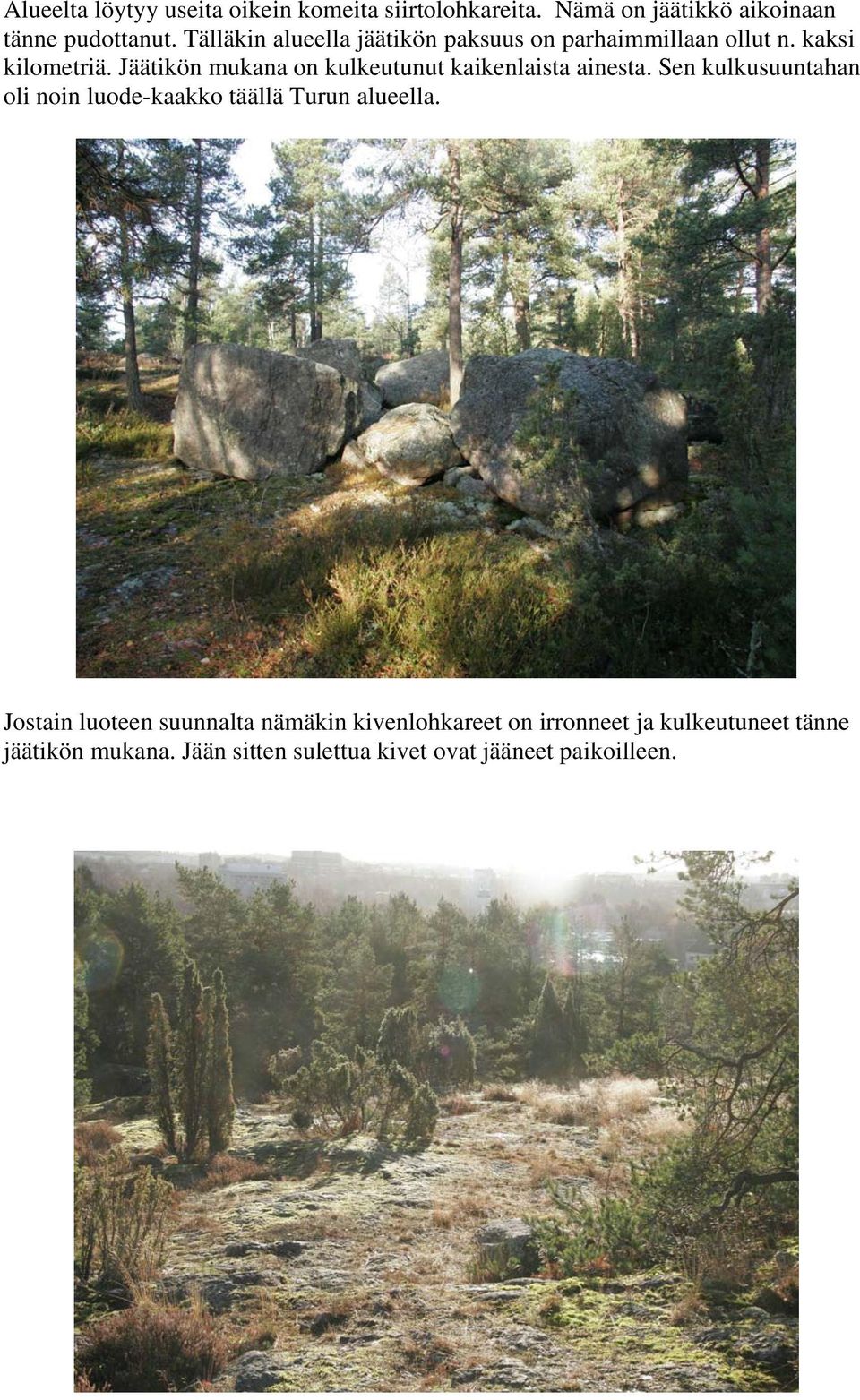 Jäätikön mukana on kulkeutunut kaikenlaista ainesta.