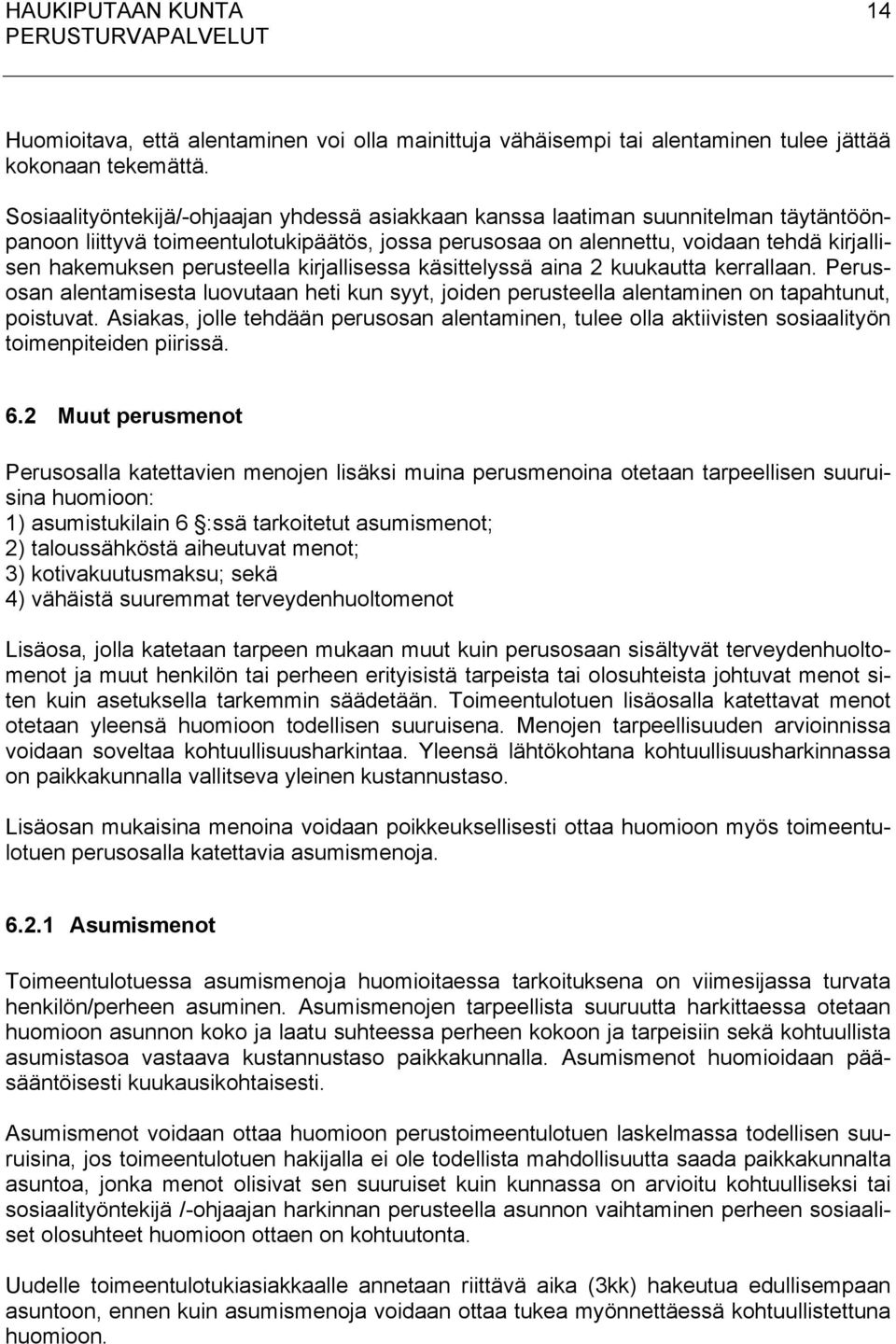 perusteella kirjallisessa käsittelyssä aina 2 kuukautta kerrallaan. Perusosan alentamisesta luovutaan heti kun syyt, joiden perusteella alentaminen on tapahtunut, poistuvat.