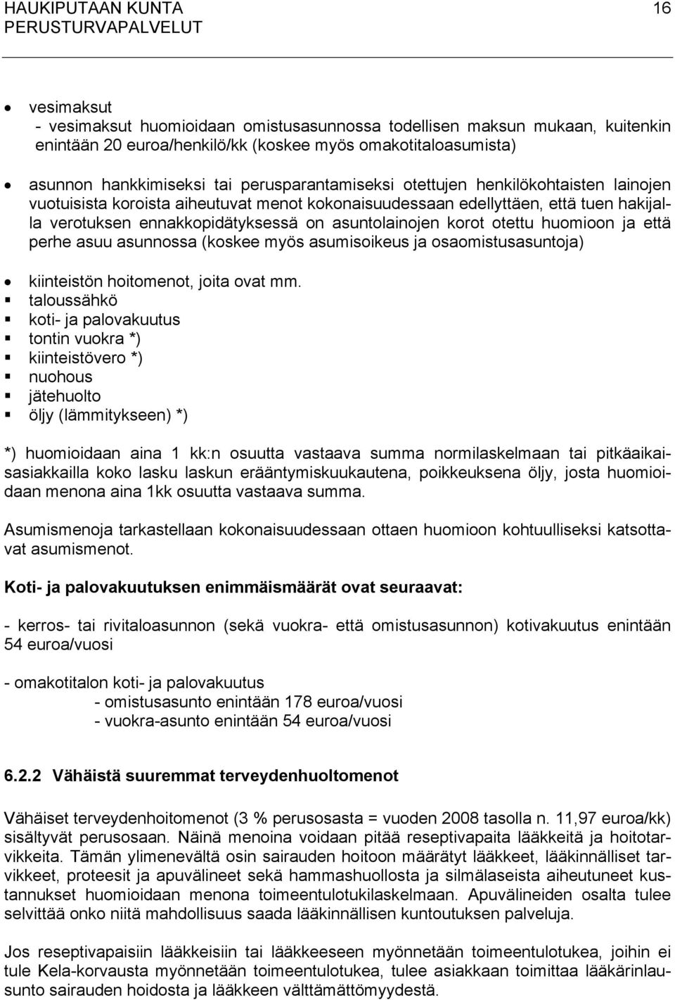 korot otettu huomioon ja että perhe asuu asunnossa (koskee myös asumisoikeus ja osaomistusasuntoja) kiinteistön hoitomenot, joita ovat mm.