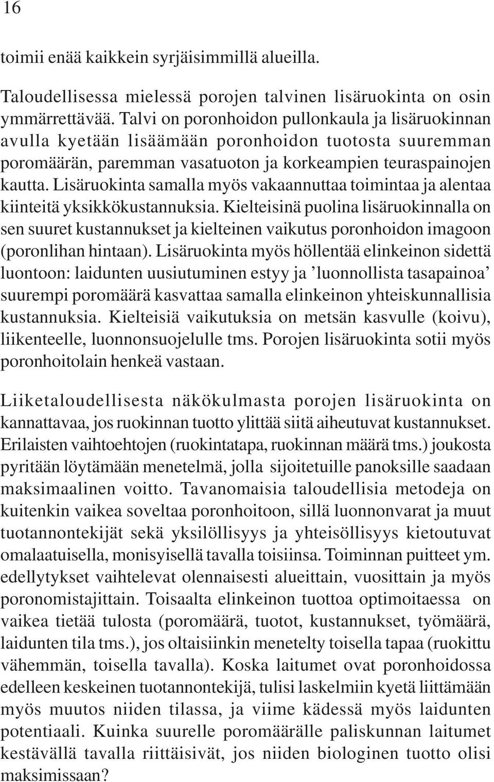 Lisäruokinta samalla myös vakaannuttaa toimintaa ja alentaa kiinteitä yksikkökustannuksia.