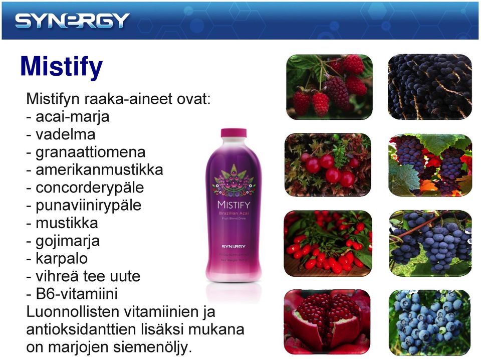 - mustikka - gojimarja - karpalo - vihreä tee uute - B6-vitamiini